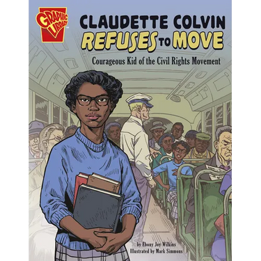 Claudette Colvin Refuses to Move: Courageous Kid of the Civil Rights Movement
