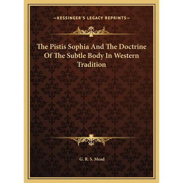 The Pistis Sophia And The Doctrine Of The Subtle Body In Western Tradition