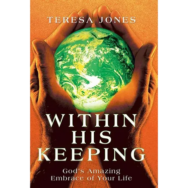 Within His Keeping: God's Amazing Embrace of Your Life