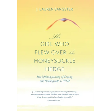 The Girl Who Flew Over the Honeysuckle Hedge: Her Lifelong Journey of Coping and Healing with C-PTSD