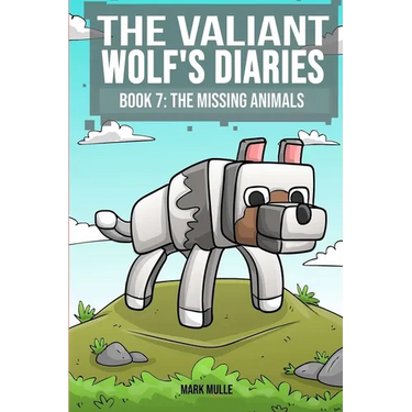The Valiant Wolf's Diaries Book 7: The Missing Animals