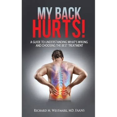 My Back Hurts!: A Guide to Understanding What's Wrong and Choosing the Best Treatment
