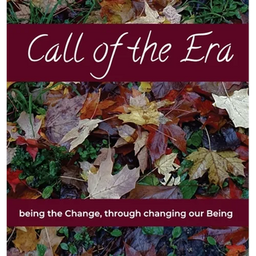 Call of the Era: being the Change, through changing our Being
