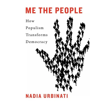Me the People: How Populism Transforms Democracy