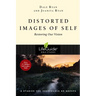 Distorted Images of Self: Restoring Our Vision