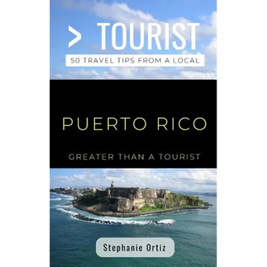 Greater Than a Tourist- Puerto Rico: 50 Travel Tips from a Local