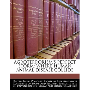 Agroterrorism's Perfect Storm: Where Human Animal Disease Collide