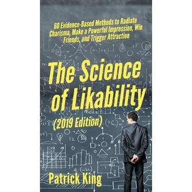 The Science of Likability: 60 Evidence-Based Methods to Radiate Charisma, Make a Powerful Impression, Win Friends, and Trigger Attraction