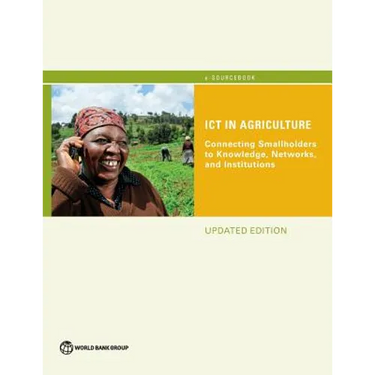 Ict in Agriculture (Updated Edition): Connecting Smallholders to Knowledge, Networks, and Institutions
