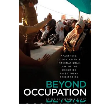 Beyond Occupation: Apartheid, Colonialism and International Law in the Occupied Palestinian Territories