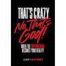 That's Crazy-No, That's God: When the Supernatural Becomes Your Reality
