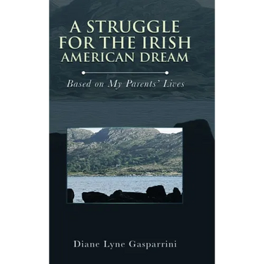 A Struggle for the Irish American Dream: Based on My Parent's Lives