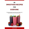 99 Smoothies Recipes For Every One: Smoothies recipes for weight loss, diabetics, healthy skin, green smoothies, Smoothies for children and more ...