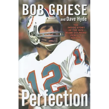 Perfection: The Inside Story of the 1972 Miami Dolphins' Perfect Season