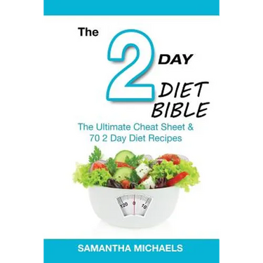 2 Day Diet Bible: The Ultimate Cheat Sheet & 70 2 Day Diet Recipes