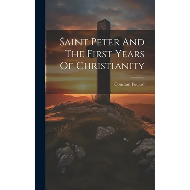 Saint Peter And The First Years Of Christianity