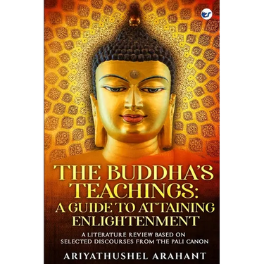 The Buddha's Teachings: A Guide to Attaining Enlightenment: A Literature Review Based on Selected Discourses from the Sutta Pitaka of the Pali