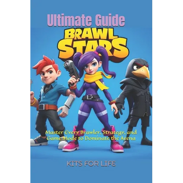 Brawl Stars Ultimate Guide: Master Every Brawler, Strategy, and Game Mode to Dominate the Arena: The Complete Guide to Tips, Tricks, and Strategies fo