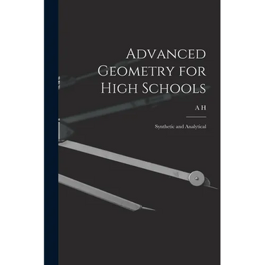 Advanced Geometry for High Schools: Synthetic and Analytical
