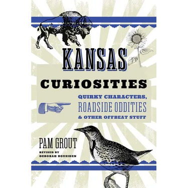 Kansas Curiosities: Quirky Characters, Roadside Oddities & Other Offbeat Stuff
