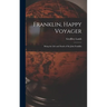 Franklin, Happy Voyager: Being the Life and Death of Sir John Franklin