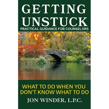 Getting Unstuck: Practical Guidance for Counselors: What to Do When You Don't Know What to Do