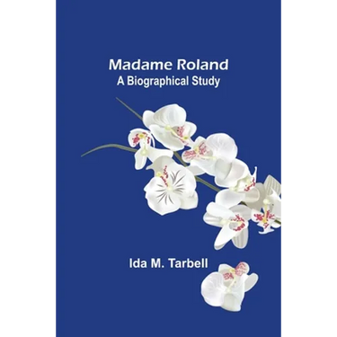 Madame Roland: A Biographical Study