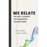 We Relate: The Art & Science of Meaningful Connections