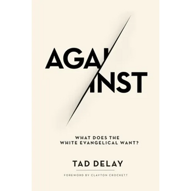 Against: What Does the White Evangelical Want?