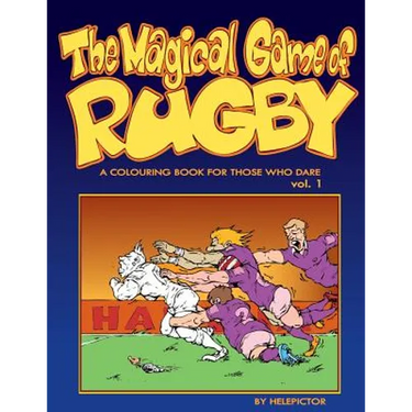 The Magical Game of Rugby: A colouring book for those who dare vol. 1
