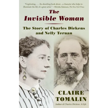 The Invisible Woman: The Story of Nelly Ternan and Charles Dickens