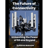 "The Future of Connectivity: Unleashing the Power of 5G and Beyond"