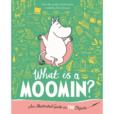 What Is a Moomin? an Illustrated Guide in 100 Objects