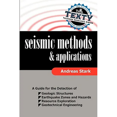 Seismic Methods and Applications: A Guide for the Detection of Geologic Structures, Earthquake Zones and Hazards, Resource Exploration, and Geotechnic