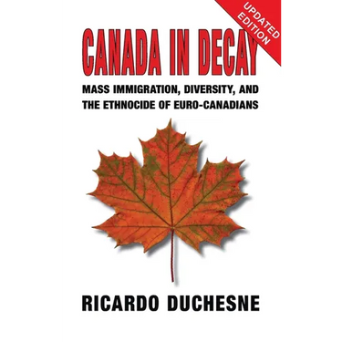 Canada In Decay: Mass Immigration, Diversity, and the Ethnocide of Euro-Canadians