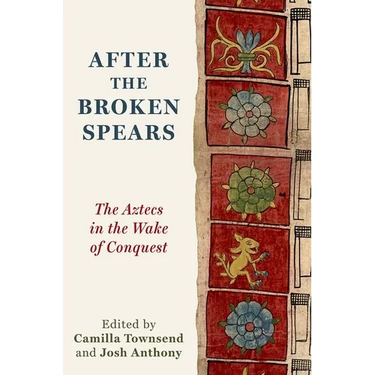 After the Broken Spears: The Aztecs in the Wake of Conquest