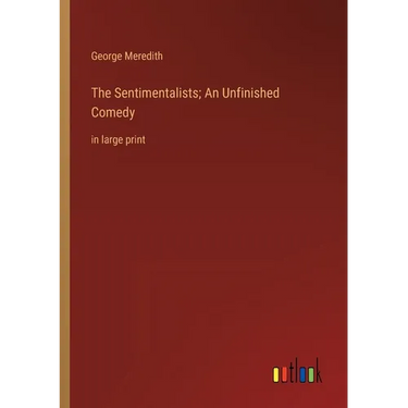 The Sentimentalists; An Unfinished Comedy: in large print