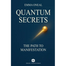 Quantum Secrets - The Path to Manifestation - By Emma Oneal