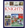 Illustrated History of Knights and the Golden Age of Chivalry: A Magnificent Account of the Medieval Knight and the Chivalric Code, with Over 450 Imag