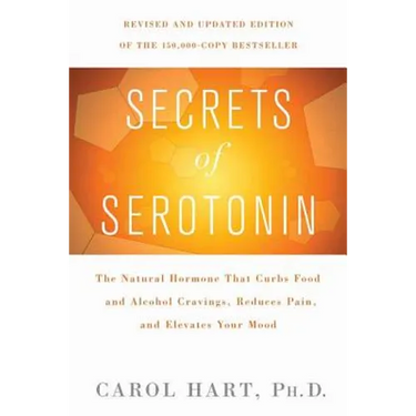 Secrets of Serotonin, Revised Edition: The Natural Hormone That Curbs Food and Alcohol Cravings, Reduces Pain, and Elevates Your Mood