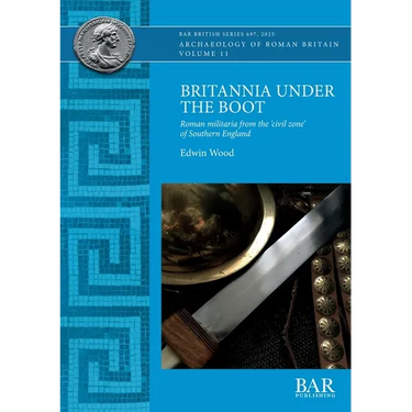 Britannia Under the Boot: Roman militaria from the 'civil zone' of Southern England