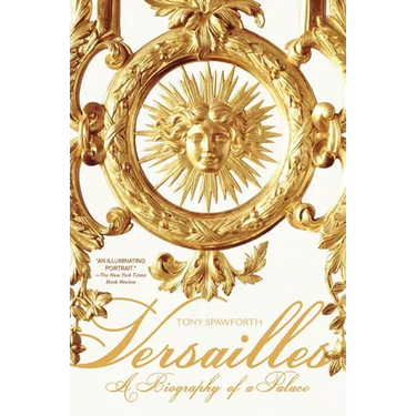 Versailles: A Biography of a Palace