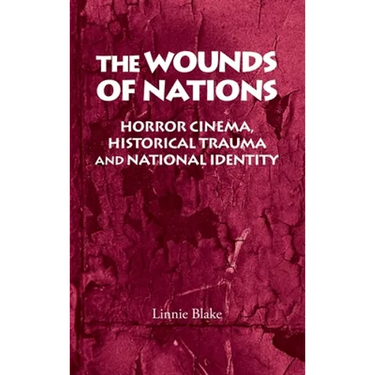 The Wounds of Nations: Horror Cinema, Historical Trauma and National Identity