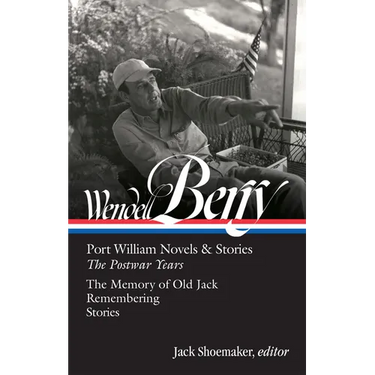Wendell Berry: Port William Novels & Stories: The Postwar Years (Loa #381)