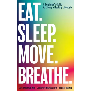 Eat. Sleep. Move. Breathe: The Beginner's Guide to Living A Healthy Lifestyle
