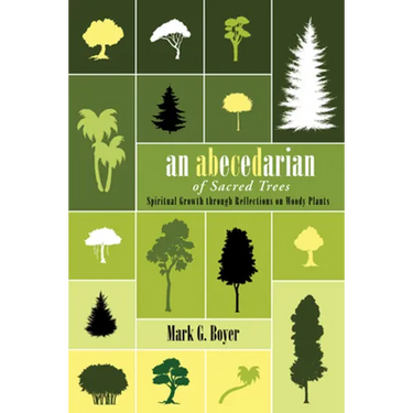 An Abecedarian of Sacred Trees: Spiritual Growth Through Reflections on Woody Plants