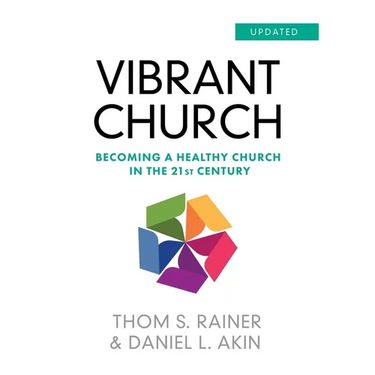 Vibrant Church (Updated): Becoming a Healthy Church in the 21st Century