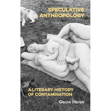 Speculative Anthropology: A Literary History of Contamination