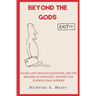 Beyond the Gods: Facing life's biggest questions, like the meaning of existence, without any supernatural support