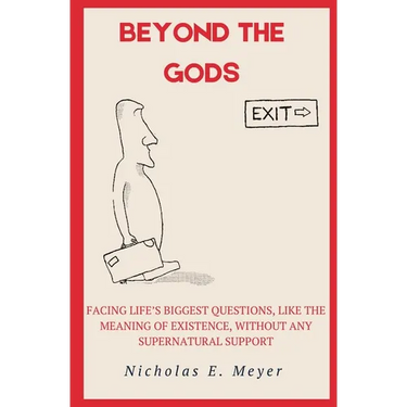 Beyond the Gods: Facing life's biggest questions, like the meaning of existence, without any supernatural support